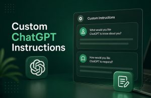Custom ChatGPT Instructions: How to Make ChatGPT Actually Sound Like You Want It To