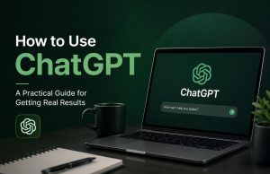How to Use ChatGPT: A Practical Guide for Getting Real Results